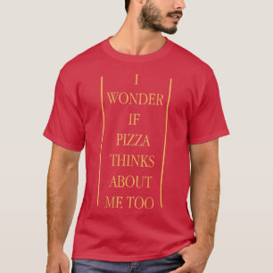 T-shirt Je Me Demande Si Pizza Pense À Moi Aussi Amateurs