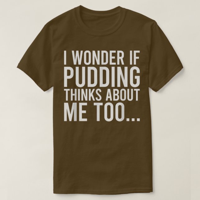 T-shirt Je Me Demande Si Pudding Pense À Moi Tofood Amateu (Design devant)