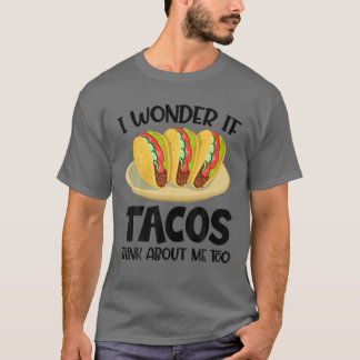 T-shirt Je Me Demande Si Tacos Pense À Moi Trop Drôle