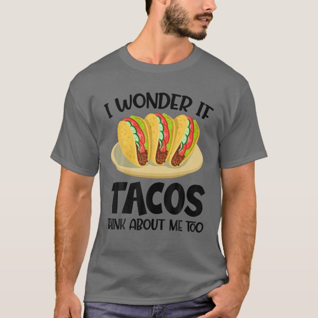 T-shirt Je Me Demande Si Tacos Pense À Moi Trop Drôle (Devant)