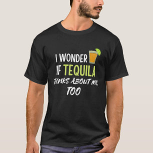T-shirt Je me demande si Tequila pense aussi à moi