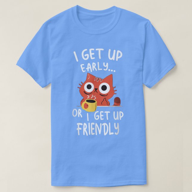 T-shirt Je Me Lève Tôt Ou Je Me Lève Amicale  (Design devant)