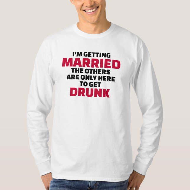 T-shirt Je me marie, d'autres sont là pour se saouler (Devant)