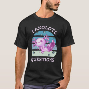 T-shirt Je me pose des questions sur l'axolotl