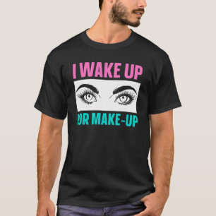 T-shirt Je Me Réveille Pour Maquiller Artiste Beauticier S
