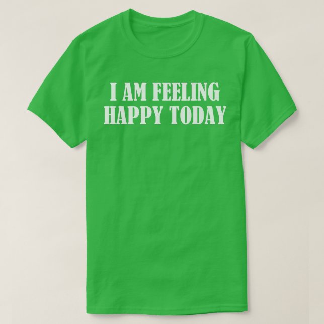 T-shirt Je me sens heureux aujourd'hui (Design devant)