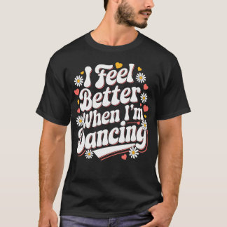 T-shirt Je me sens mieux quand je danse Groovy Danse Rétro
