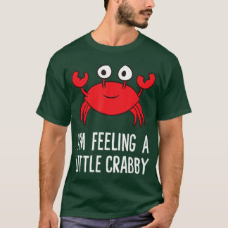 T-shirt Je me sens un peu grincheux drôle crabe de dessin