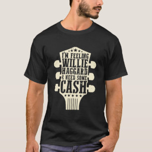 T-shirt Je me sens Willie Haggard et j'ai besoin d'argent 