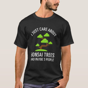 T-shirt Je me soucie juste des arbres bonsaïs et peut-être