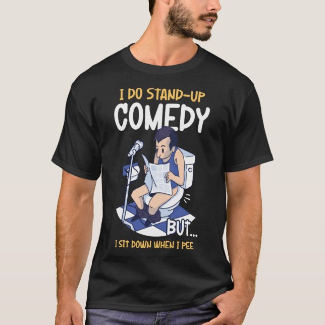 T-shirt Je Me Suis Assis Quand Je Pis Faire Comédie (Devant)