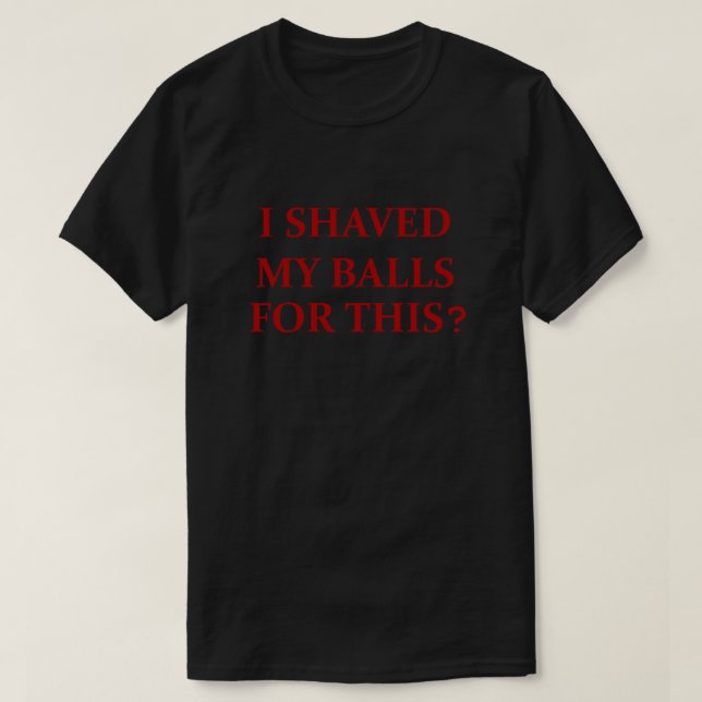 T-shirt je me suis rasé les couilles pour cette Classique (Design devant)