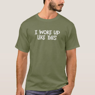 T-shirt Je Me Suis Réveillé Comme Ça. Drôle tee - shirt.