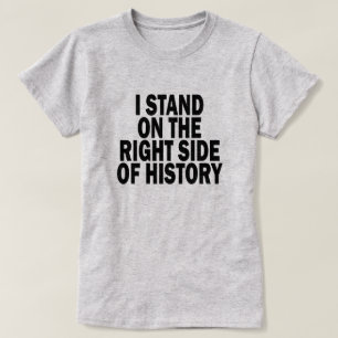 T-SHIRT JE ME TIENS DU CÔTÉ DROIT DE L'HISTOIRE