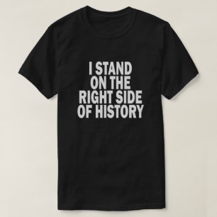 T-SHIRT JE ME TIENS DU CÔTÉ DROIT DE L'HISTOIRE