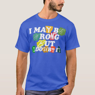 T-shirt Je me trompe peut-être, mais j'en doute