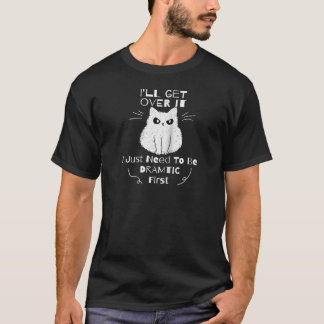 T-shirt Je M'en Remettrai Je Dois Juste D'abord être Drama