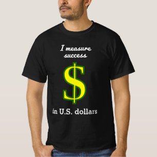 T-shirt Je mesure le succès en dollars américains