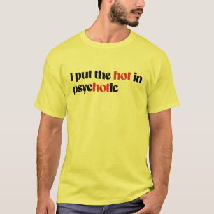 T-shirt Je mets le chaud en psychotique