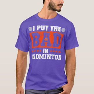 T-shirt Je mets les mauvaises dans Badminton Funny Vintage