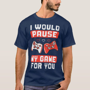 T-shirt Je mettrais mon jeu en pause pour vous la Saint-Va