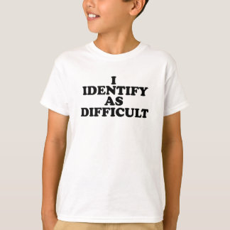 T-shirt Je m'identifie comme Difficile