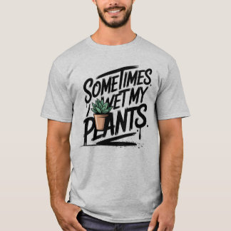 T-shirt Je Mouille Mes Plantes Drôle de Pun de Jardinage