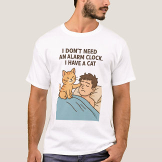 T-shirt Je n’ai pas besoin d’un réveil. J'ai un chat