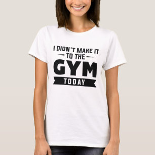T-shirt Je n’ai pas réussi à aller à la salle de gym aujou