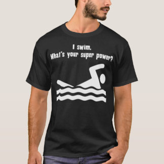 T-shirt Je Nage Ce Que Votre Super Puissance