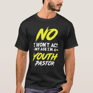T-shirt Je n'agirai pas Mon âge Je suis un jeune pasteur c