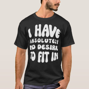 T-shirt Je N'Ai Absolument Aucun Désir De M'Intégrer