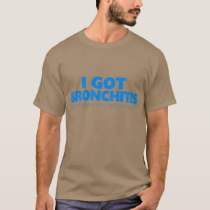 T-shirt Je n'ai attrapé la bronchite et ne suis pas