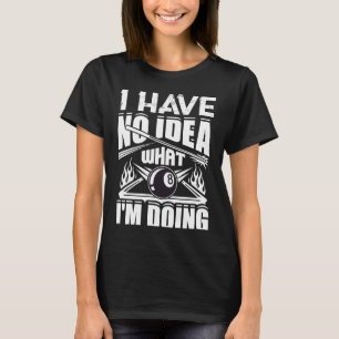 T-shirt Je n'ai aucune idée de ce que je fais Pool Billard