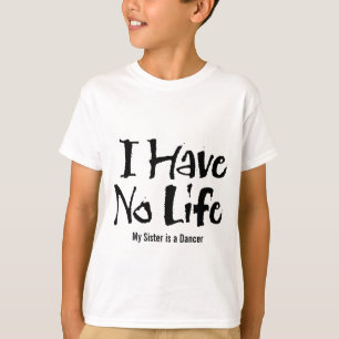 T-shirt Je n'ai aucune vie (la danse)