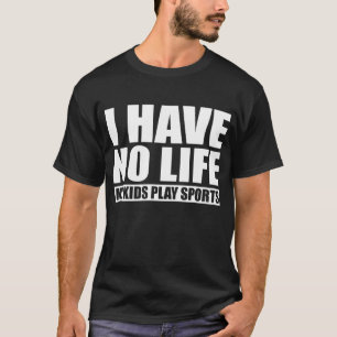 T-shirt Je n'ai aucune vie mes sports de jeu d'enfants