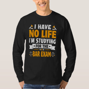 T-shirt Je n'ai aucune vie que j'étudie pour l'examen Bar