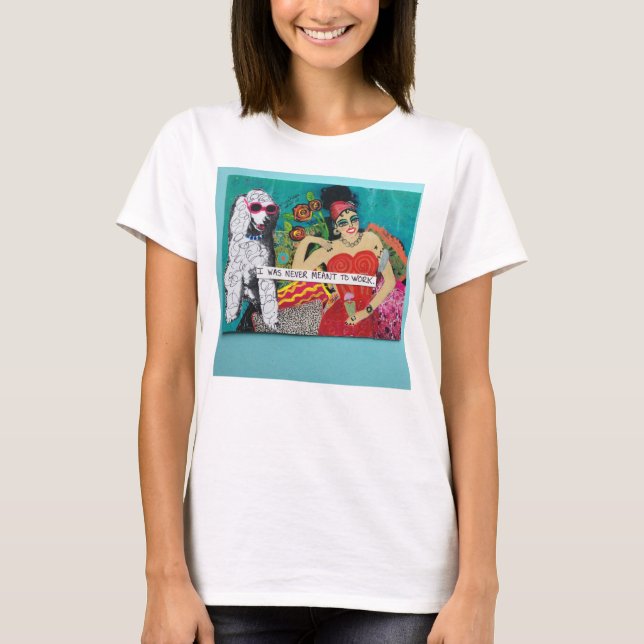 T-SHIRT JE N'AI ÉTÉ JAMAIS CENSÉ POUR TRAVAILLER (Devant)