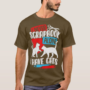 T-shirt Je N'Ai Jamais De Scrapbook Seul, J'Ai Des Chats