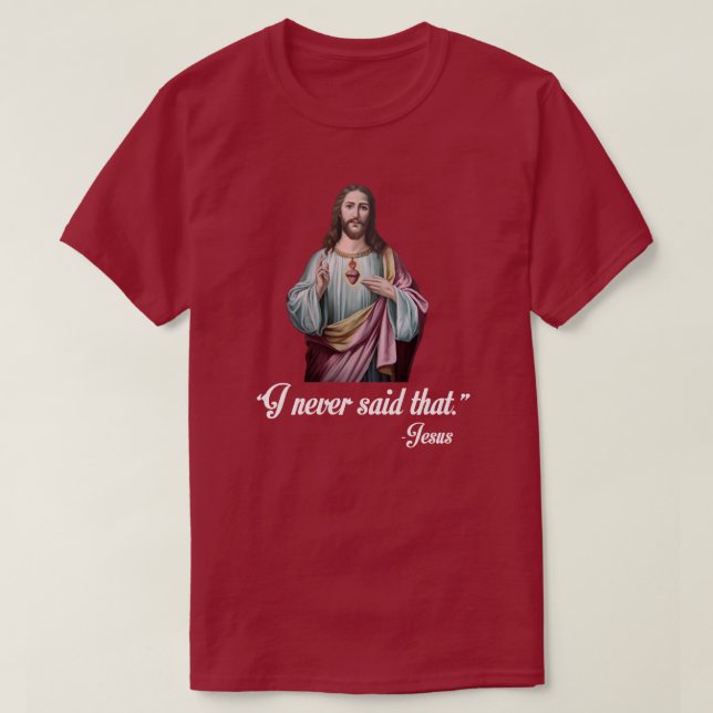 T-SHIRT "JE N'AI JAMAIS DIT ÇA." -JÉSUS (Design devant)
