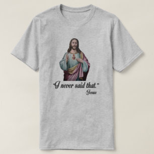 T-SHIRT "JE N'AI JAMAIS DIT ÇA." -JÉSUS