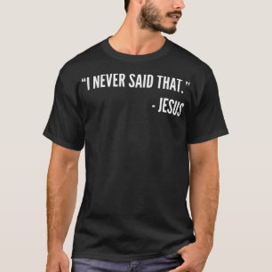 T-shirt Je n'ai jamais dit cela - Jésus