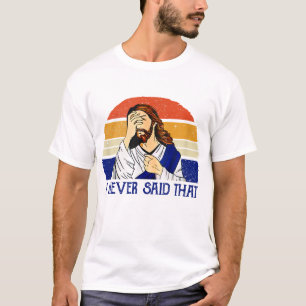 T-shirt Je N'Ai Jamais Dit Que Drôle Humour Chrétien Jésus