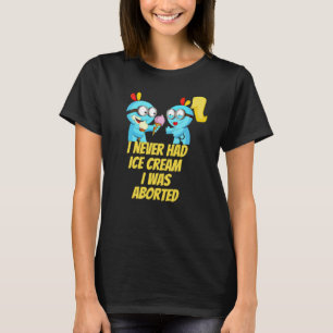 T-shirt Je n'ai jamais eu de glace, j'ai été avortée