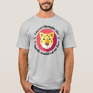 T-shirt Je n'ai jamais pensé que les léopards mangeraient 