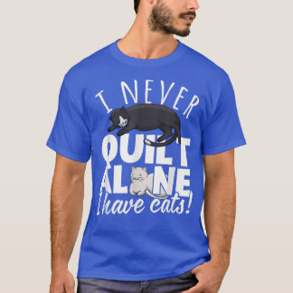 T-shirt Je N'Ai Jamais Quilt Seul J'Ai Chats Quilters & Ea