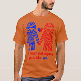 T-shirt Je n'ai jamais rencontré quelqu'un comme toi