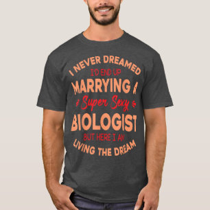 T-shirt Je N'Ai Jamais Rêvé D'Épouser Un Biologiste Super