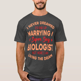 T-shirt Je N'Ai Jamais Rêvé D'Épouser Un Biologiste Super 