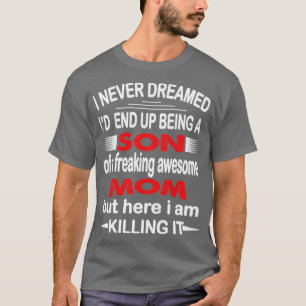 T-shirt je n'ai jamais rêvé que j'ai fini son fils